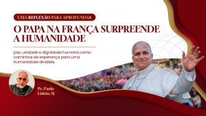 Pe. Paulo Lisbôa, SJ, reflete sobre a viagem do Papa à França